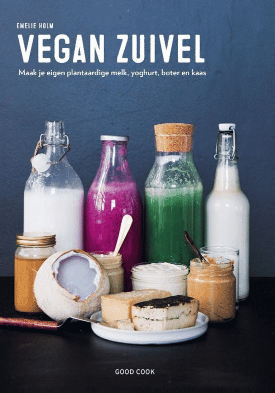 Vegan Zuivel (maak je eigen plantaardige melk, yoghurt, boter en kaas) van Emilie Holm