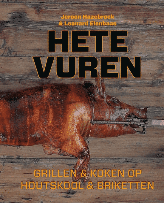 Hete vuren – grillen en koken op houtskool en briketten van Jeroen Hazebroek en Leonard Elenbaas
