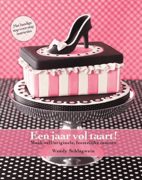 Een jaar vol taart! (maak zelf originele, feestelijke taarten) van Wendy Schlagwein