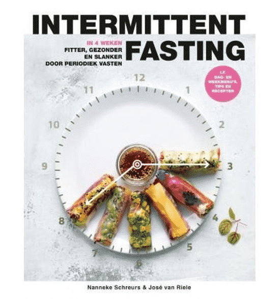 Intermitting fasting – in vier weken fitter, gezonder en slanker door periodiek vasten van Nanneke Schreurs & José van Riel